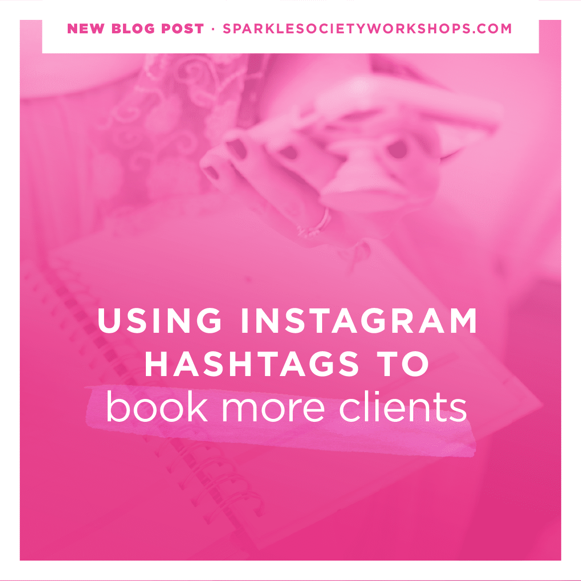 how to use instagram hashtags to book more clients sparkle society instagram