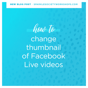 Change Facebook Live Thumbnail sparkle society