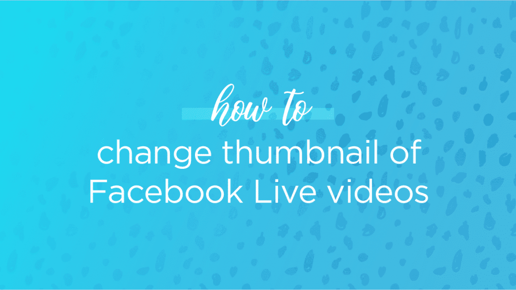 change facebook live thumbnail